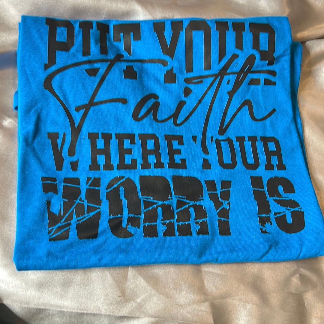 Put Your Faith Where Your Worry Is - Size XL
