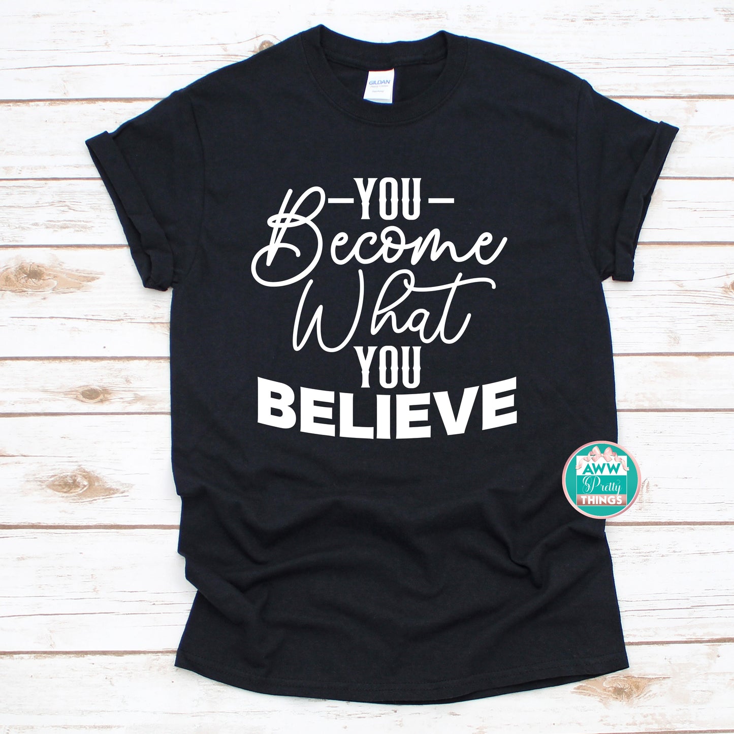 You Become What You Believe Shirt