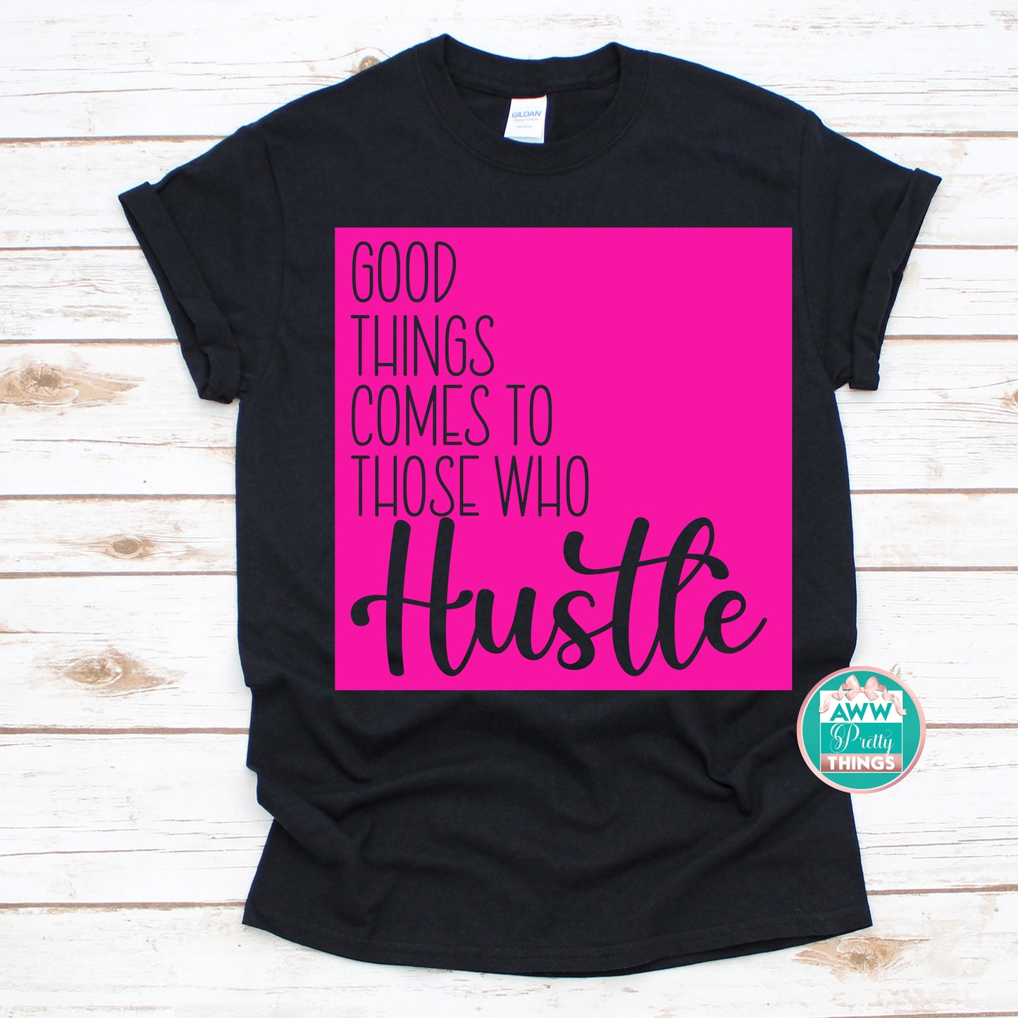 Good Things Come To Those Who Hustle Shirt