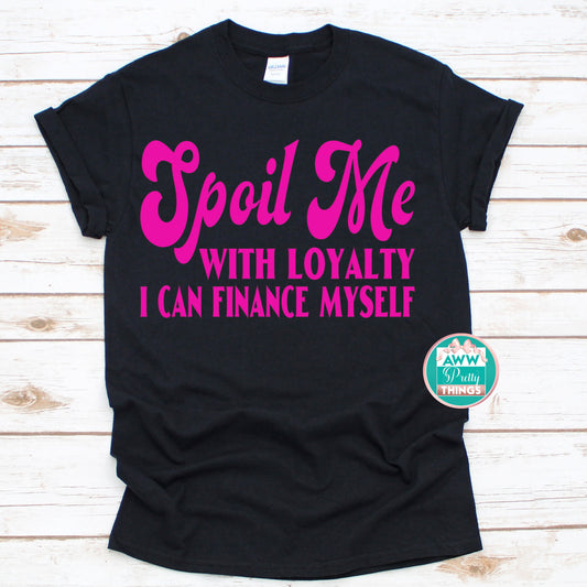 Spoil Me With Loyalty Shirt