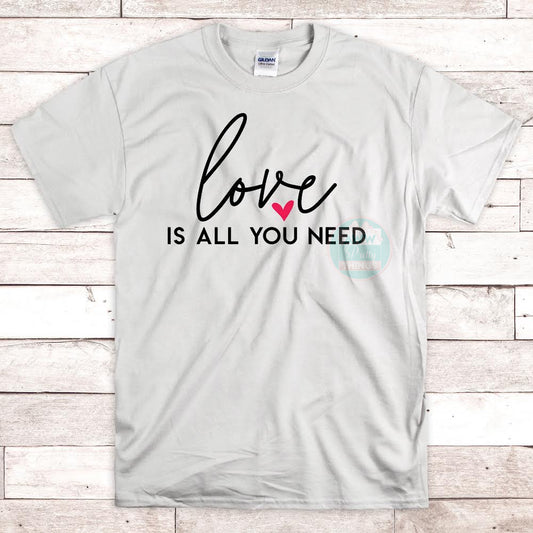 Love Is All You Need Shirt